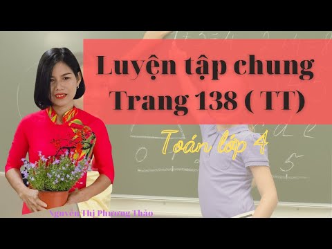 Video Nguyễn Thảo | Luyện tập chung trang 138 ( tiếp theo) -... - youtube