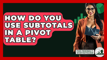 How Do You Use Subtotals In A Pivot Table? - The Friendly Statistician