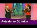 Aşıq Aytəkin və Gültəkin Qəmbərqızı (Baş  Sarıtel ) di seç di ayır -kim kimdi