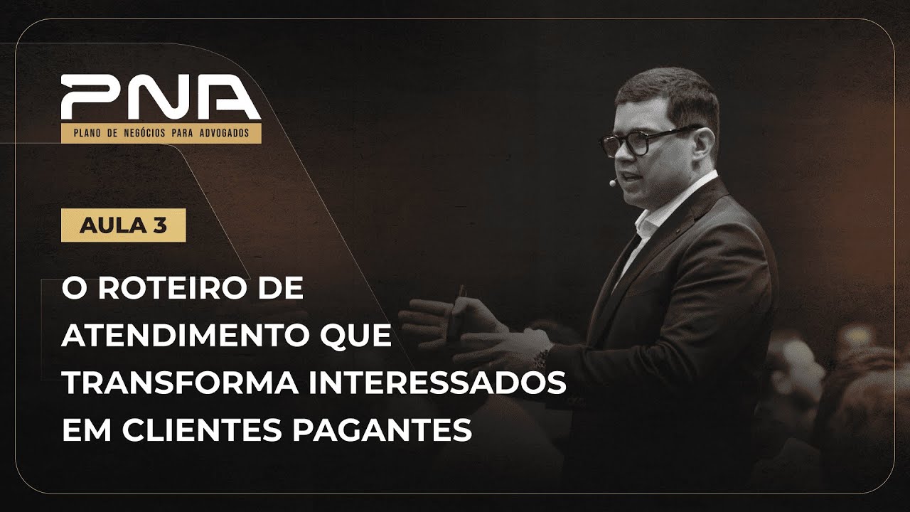 AULA 03: O roteiro de atendimento que transforma interessados em clientes pagantes