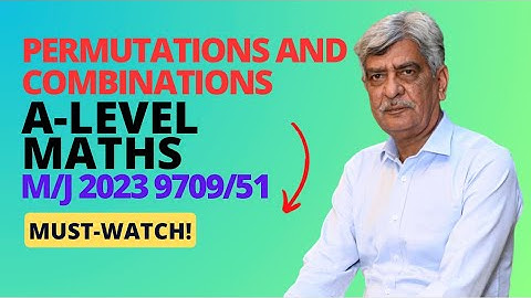 A-Level Maths - PERMUTATIONS AND COMBINATIONS 9709/51 M/J 2023 Q#3 Solution| Ultimate Guide (Part 3)