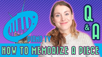 How to Memorize a Piece: PianoTV Q&A