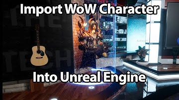 Import World of Warcraft Characters into Unreal Engine
