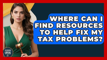 Where Can I Find Resources to Help Fix My Tax Problems? | Avoiding Common Legal Mistakes News