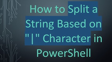 How to Split a String Based on "|" Character in PowerShell