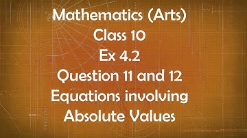 Class 10th General Maths Arts Group Ex 4.2 Question 11 and 12 Equations Involving Absolute Value