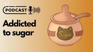 Addicted to sugar - Daily English Podcast