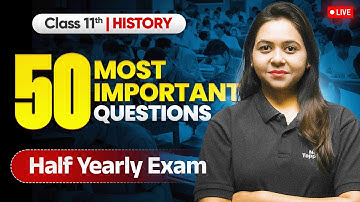 Class 11 History: 50 Most Important Questions For Half Yearly Exam 2025-26 | Ayushi Ma