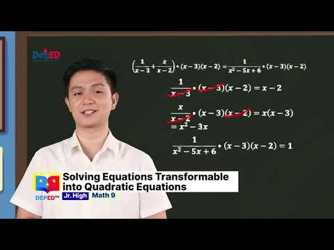 Grade 9 MATHEMATICS QUARTER 1 EPISODE 6 (Q1 EP6): Solving Equations Transformable into Quadratic Equations