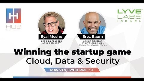 Winning the Startup Game - Seagate Lyve Labs Israel and Hub Security