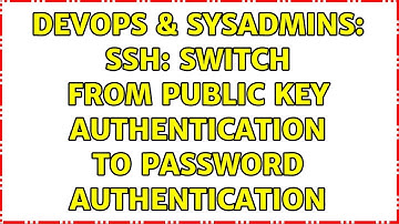 DevOps & SysAdmins: SSH: Switch from public key authentication to password authentication