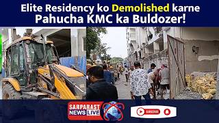 EliteResidency ko demolished karne pahucha #KMC ka #Buldozer!