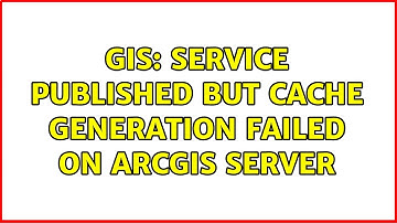 GIS: Service published but cache generation failed on ArcGIS Server