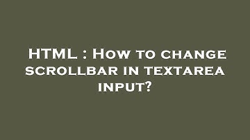 HTML : How to change scrollbar in textarea input?