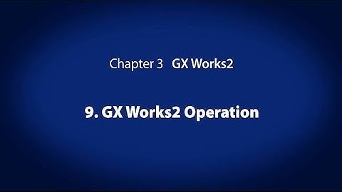 3. GX Works2　－　GX Works2 Operation〈Your First PLC (10/19)〉
