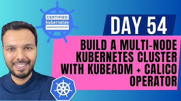 Day 54: Build a Multi-Node Kubernetes Cluster with kubeadm & Calico Operator | CKA Course 2025