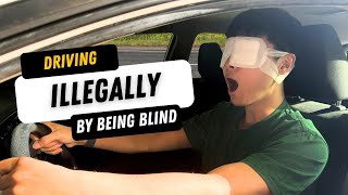 Driving ILLEGALLY by being BLIND