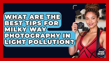 What Are The Best Tips For Milky Way Photography In Light Pollution? - Image Review Studio