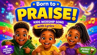 Born to Praise! 🙌 Kids Worship Song with Lyrics | Christian Children's Music | Afrobeat Praise