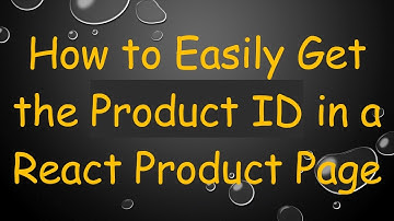 How to Easily Get the Product ID in a React Product Page