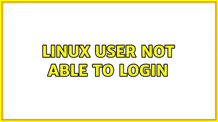 Unix & Linux: Linux User not able to login (5 Solutions!!)