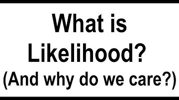 What is Likelihood? (And why do we care?)