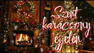 Szent karácsony éjjelén - Legszebb magyar karácsonyi dalok (válogatás)