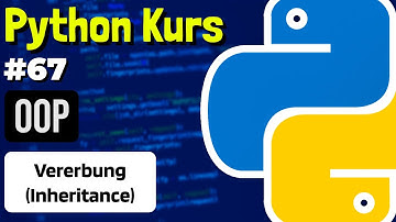 OOP: Vererbung in Python - 067 - Python Kurs (Deutsch)