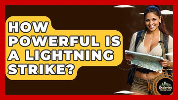 How Powerful Is A Lightning Strike? - Exploring Campgrounds