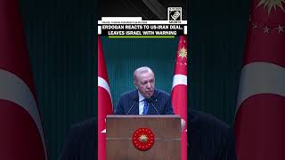 Turkish President Erdogan welcomes U.S.-Iran deal, warns against provocations by Israel