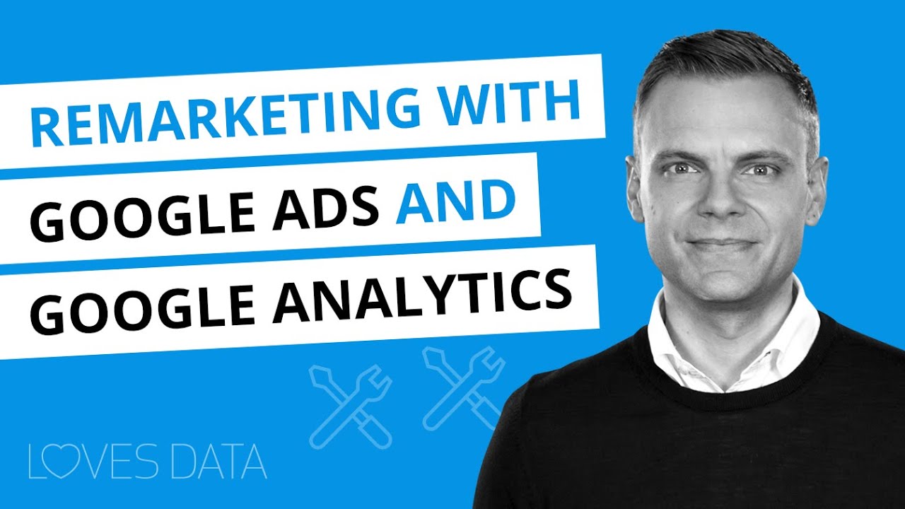 Setting up Google Ads Remarketing with Google Analytics (including GA4 ...