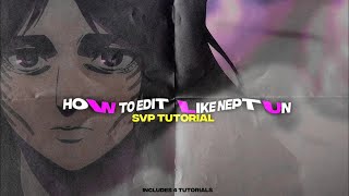 HOW TO EDIT LIKE NEPTUN [SVP TUTORIAL] P.2