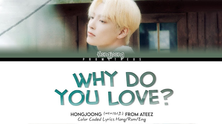 홍중 HOONGJOONG (ATEEZ) 'Why Do You Love ' Lyrics (Hang/Rom/Eng Color Coded Lyrics)