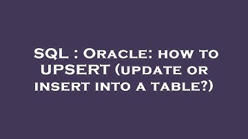 SQL : Oracle: how to UPSERT (update or insert into a table?)