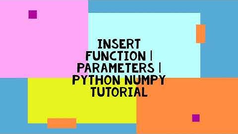 INSERT FUNCTION | PARAMETERS | PYTHON NUMPY TUTORIAL