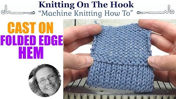 Machine Knitting - Hem Folded Edge Cast On