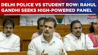 Delhi Police Vs Student Row: Rahul Gandhi Seeks High-Powered Panel; Demands Independent Probe Panel