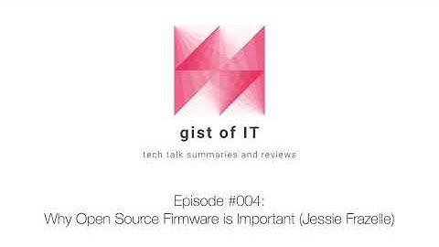 gist of IT (Podcast) • #004: Why Open Source Firmware is Important (Jessie Frazelle)
