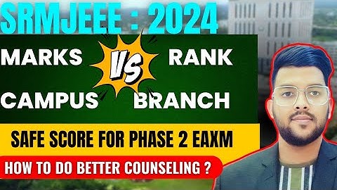 SRMJEEE 2024 phase 2 marks Vs Rank vs Branch Vs campus ✅ | Safe rank for all branch and campus #srm
