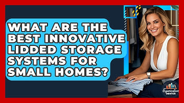 What Are The Best Innovative Lidded Storage Systems For Small Homes? - Your Organization Mentor