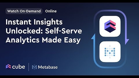 Self-Serve Analytics Made Easy with Metabase and Cube
