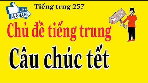 Câu chúc tết trong tiếng trung - tiếng trung mỗi ngày. Tiếng trung 257