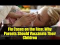 Flu Cases on the Rise: Why Parents Should Vaccinate Their Children