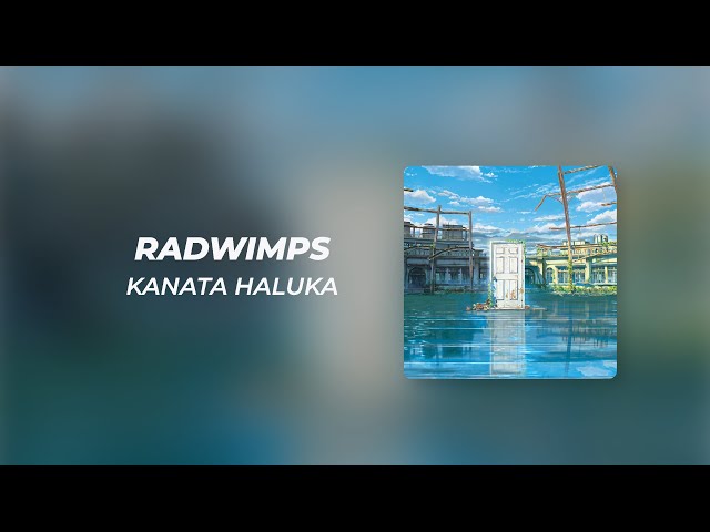 RADWIMPS - 「カナタハルカ」 KANATA HALUKA Romaji Lyrics (Terjemahan Indonesia) OST Suzume class=