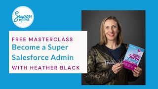 Become a Super Salesforce Administrator Masterclass