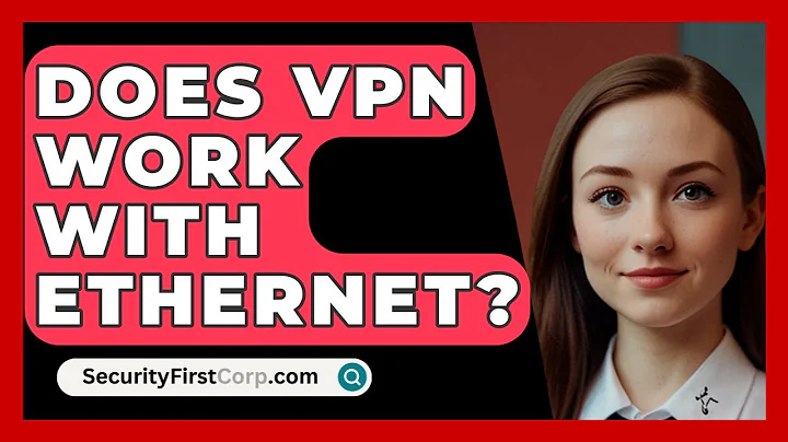 Does VPN Work With Ethernet? - SecurityFirstCorp.com