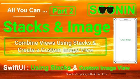 SwiftUI : Beginners : Part2 : Combine Views Using Stacks & Create a Custom Image View