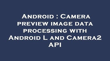 Android : Camera preview image data processing with Android L and Camera2 API