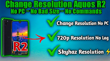No PC Aquos R2 Change Resolution to 720p/576p New App method | SkyhazGaming