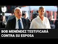 Bob Menéndez testificará en contra de su esposa en juicio por presuntos sobornos, dicen sus abogados